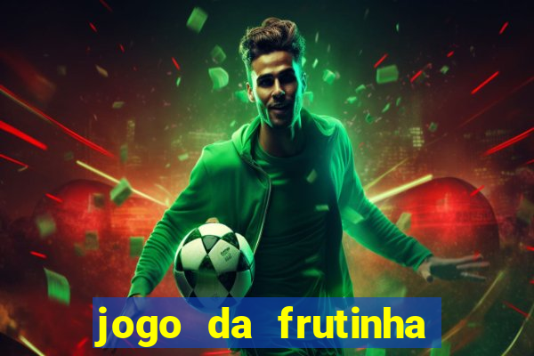 jogo da frutinha de ganhar dinheiro