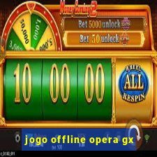 jogo offline opera gx