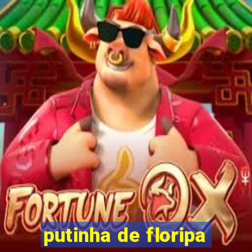 putinha de floripa