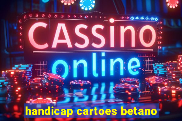 handicap cartoes betano