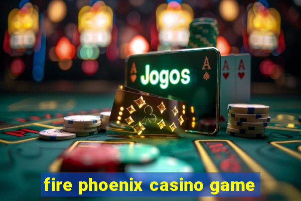 fire phoenix casino game