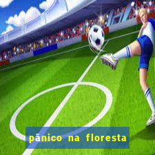 pânico na floresta 7 filme completo dublado mega filmes