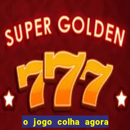 o jogo colha agora paga mesmo