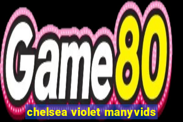 chelsea violet manyvids