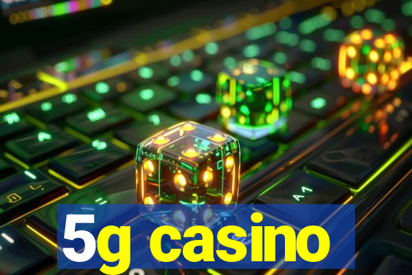 5g casino