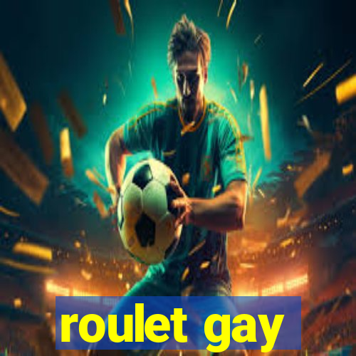 roulet gay