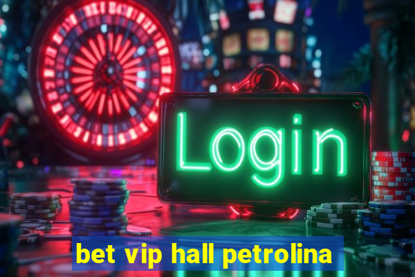 bet vip hall petrolina