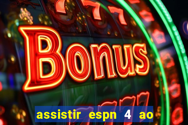 assistir espn 4 ao vivo grátis