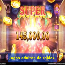 jogos adultos do roblox