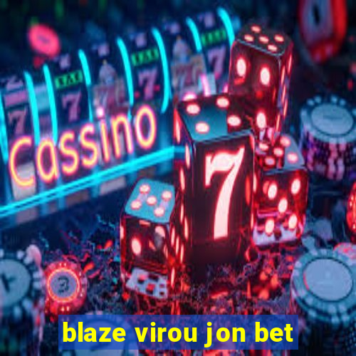 blaze virou jon bet