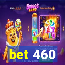 bet 460