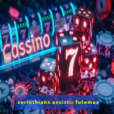 corinthians assistir futemax