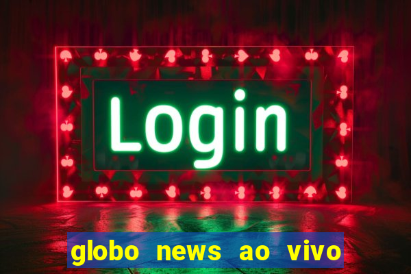 globo news ao vivo mega canais