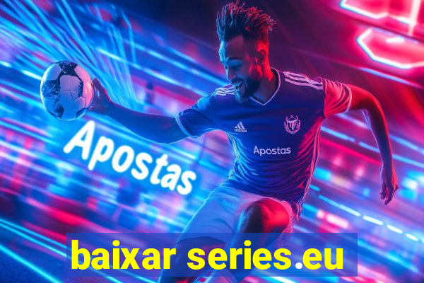 baixar series.eu