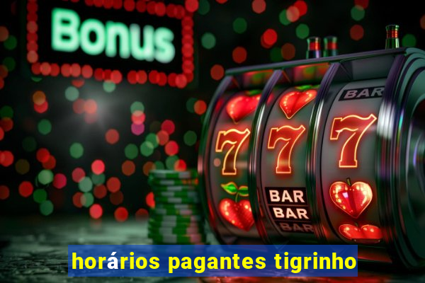 horários pagantes tigrinho