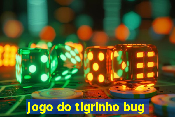 jogo do tigrinho bug