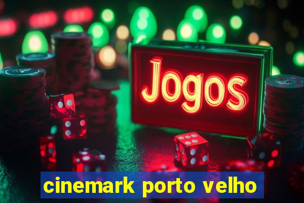 cinemark porto velho