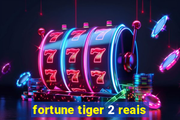 fortune tiger 2 reais