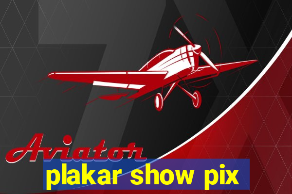 plakar show pix