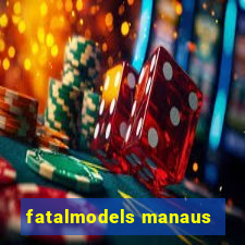 fatalmodels manaus