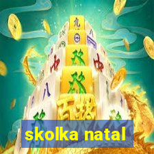 skolka natal