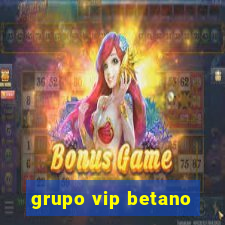 grupo vip betano