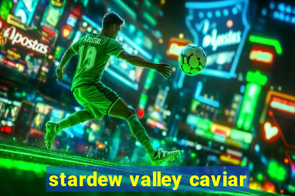 stardew valley caviar