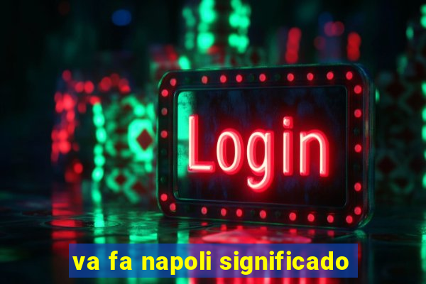 va fa napoli significado