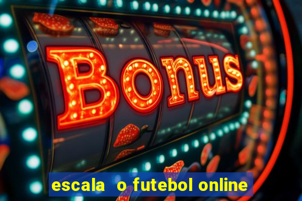 escala  o futebol online