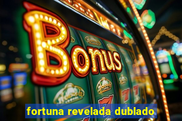 fortuna revelada dublado