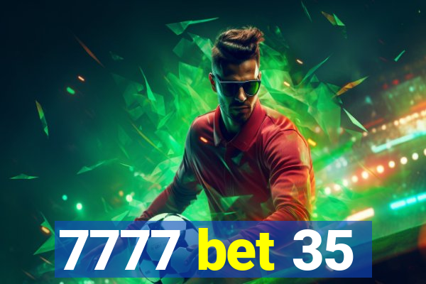 7777 bet 35