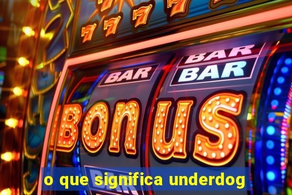 o que significa underdog