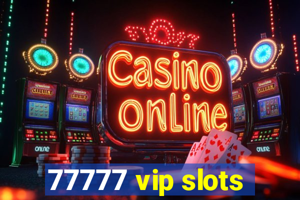 77777 vip slots