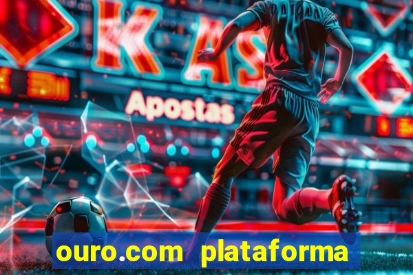 ouro.com plataforma de jogos