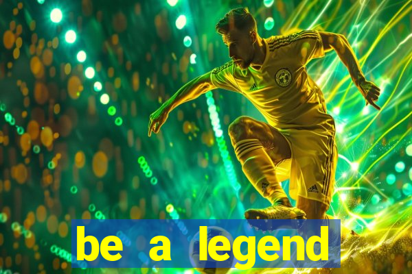 be a legend football unlimited money