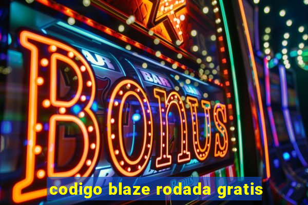 codigo blaze rodada gratis