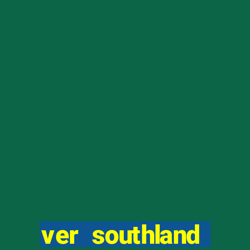 ver southland online gratis