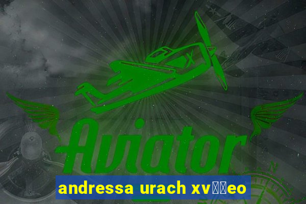 andressa urach xv閾哾eo