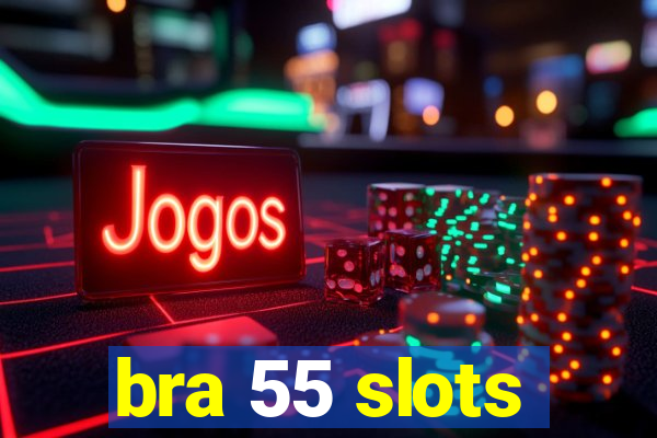 bra 55 slots