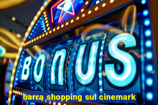 barra shopping sul cinemark