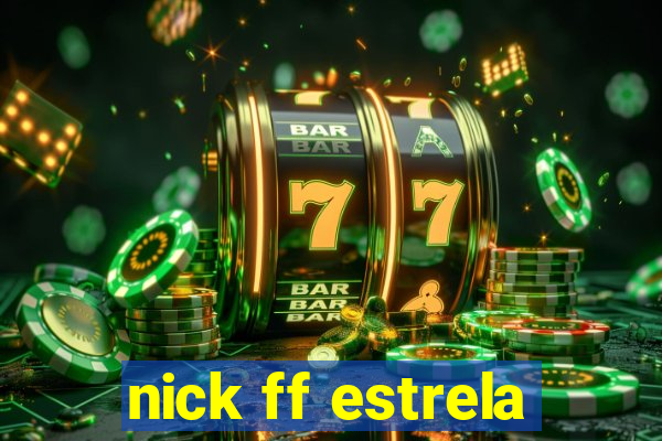 nick ff estrela