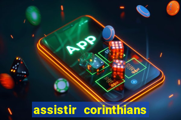 assistir corinthians ao vivo multicanais