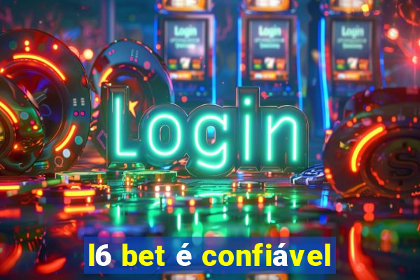 l6 bet é confiável