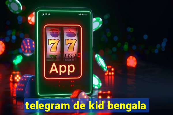 telegram de kid bengala