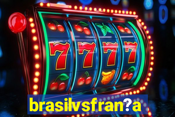 brasilvsfran?a