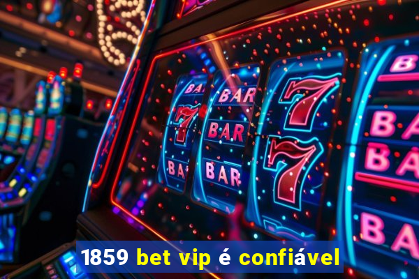 1859 bet vip é confiável