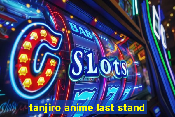 tanjiro anime last stand