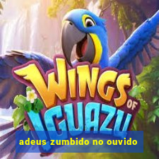 adeus zumbido no ouvido