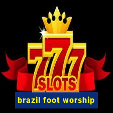 brazil foot worship