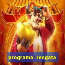 programa resgata brasil é confiável